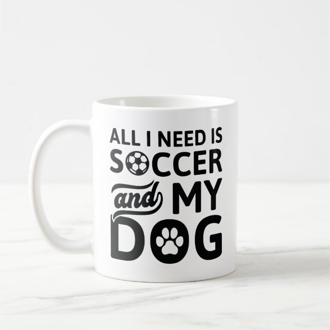 All I Need Is Soccer And My Dog Coffee Mug (Left)