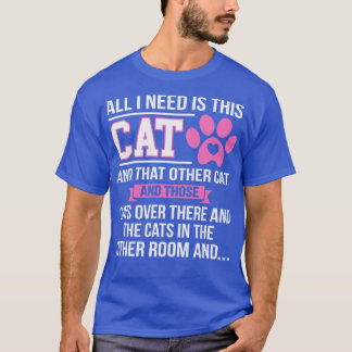 All I Need Is This Cat T-Shirt