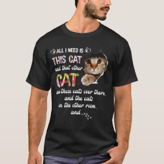 All I Need Is This Cat & That Other Cat And Those T-Shirt