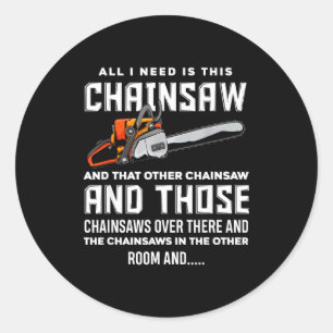 All I Need Is This Chainsaw Funny Logger Chainsaws Classic Round Sticker