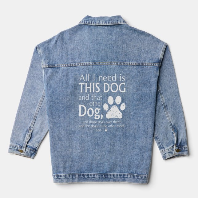 All I Need Is This Dog And That Other Dog Funny Do Denim Jacket (Back)