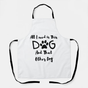 All I need is This Dog And That Other Dog T-Shirt Apron