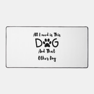 All I need is This Dog And That Other Dog T-Shirt Desk Mat