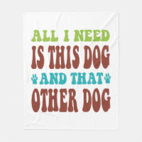 All I Need Is This Dog And that Other Dog T-shirt