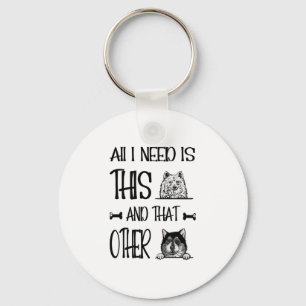 All I Need Is This Dog And that Other Dog  T-shirt Keychain