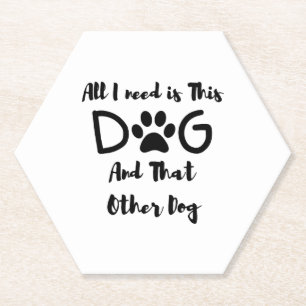 All I need is This Dog And That Other Dog T-Shirt Paper Coaster
