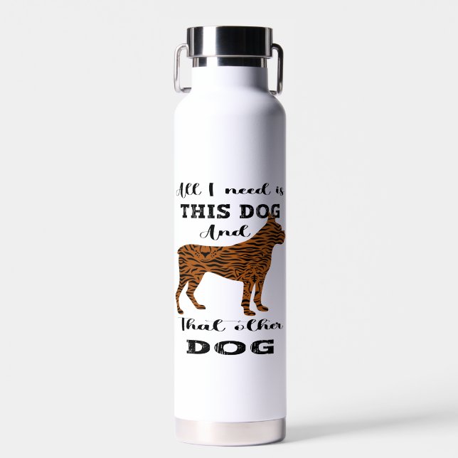 All I Need Is This Dog And that Other Dog   Water Bottle (Front)