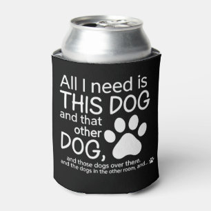All I Need Is This Dog Dogs Lover Gift Pet Owner Can Cooler