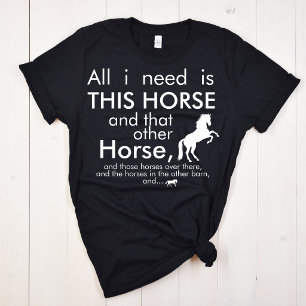 All I need is THIS Horse and... T-Shirt