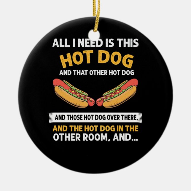 All I need is this Hot Dog Ceramic Ornament (Front)