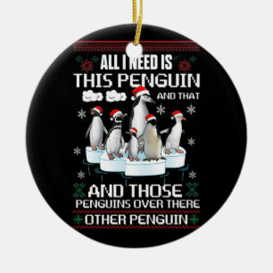 All I Need Is This Penguin And That Other Penguin Ceramic Ornament
