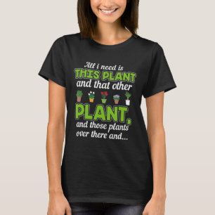 All I Need Is This Plant And That Other Plant Gift T-Shirt