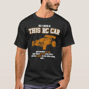 All I Need Is This RC Car T-Shirt