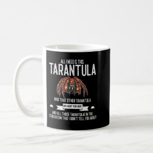 All I need is this tarantula funny spider tarantul Coffee Mug
