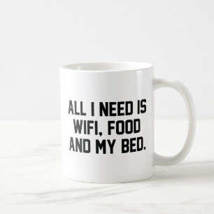 All I Need Is Wifi, Food And My Bed Coffee Mug