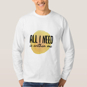 all i need is within me - motivational words T-Shirt