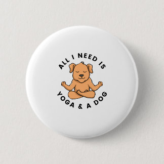 All I Need Is Yoga And A Dog 2 Inch Round Button