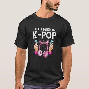 All I Need K Pop Heart Headphone Korean Music K Po T-Shirt