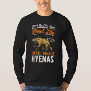 All I Need To Know About Life I Learned From Hyena T-Shirt