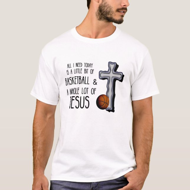 All I Need Today Basketball Jesus T-Shirt (Front)