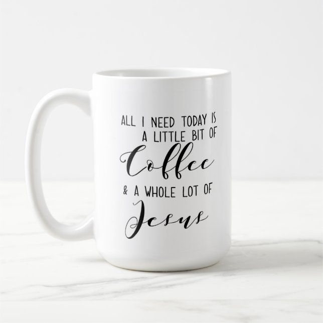 All I need today: Coffee and Jesus Coffee Mug (Left)