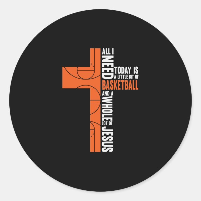 All I Need Today Is a Little Bit Of Basketball And Classic Round Sticker (Front)