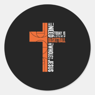 All I Need Today Is a Little Bit Of Basketball And Classic Round Sticker