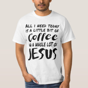All I Need Today Is A Little Bit Of Coffee And A W T-Shirt