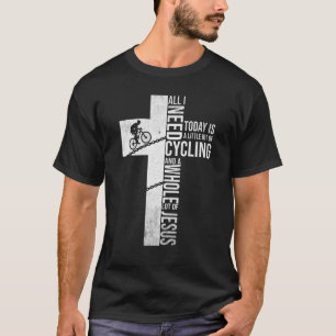 All I Need Today Is A Little Bit Of Cycling T-Shirt