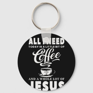 All I need Today Is Coffee Keychain