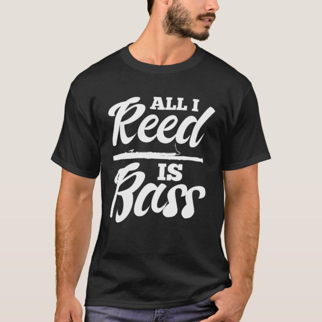 All I Reed Is Bass Bassoon T-Shirt (Front)