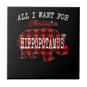 All I Want Christmas Is Hippopotamus Funny Xmas Tile