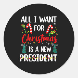 All I Want For Chris Tmas Is A New President Xmas Classic Round Sticker