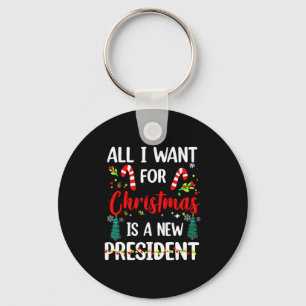 All I Want For Chris Tmas Is A New President Xmas  Keychain