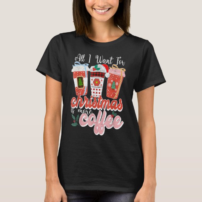 All I Want For Christmas Flavoued Iced Coffee  Fam T-Shirt (Front)