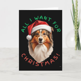 All I Want For Christmas! For Shetland Sheepdog Do Card