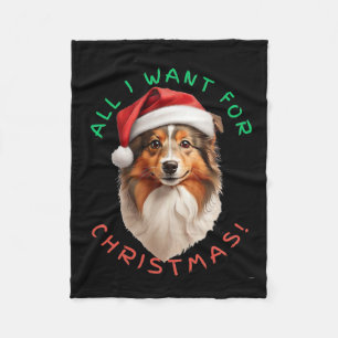 All I Want For Christmas! For Shetland Sheepdog Do Fleece Blanket