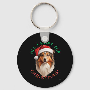All I Want For Christmas! For Shetland Sheepdog Do Keychain