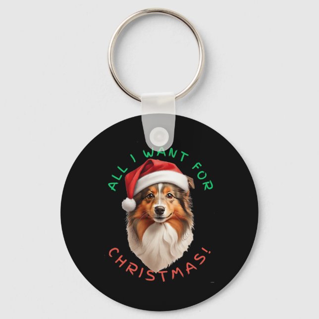 All I Want For Christmas! For Shetland Sheepdog Do Keychain (Front)