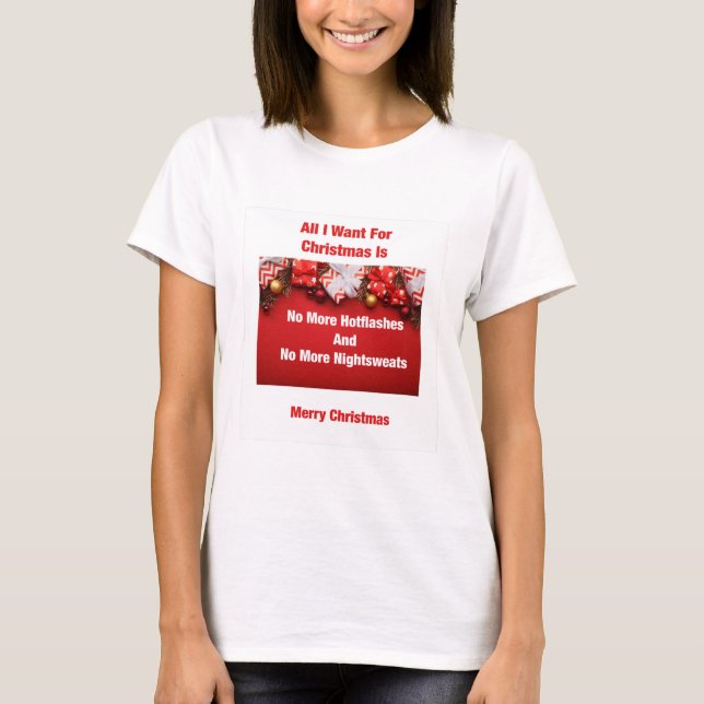 All I Want for Christmas  Funny Menopause T-Shirt (Front)