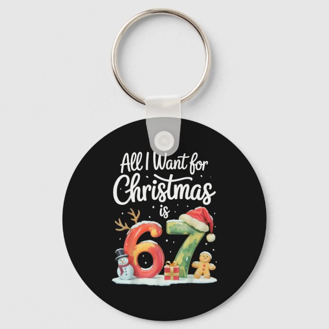 All I Want For Christmas Is 67 Meme Funny Xmas Men Keychain (Front)