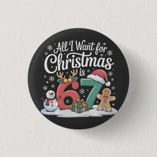 All I Want For Christmas is 67 Six Seven Meme 1 Inch Round Button