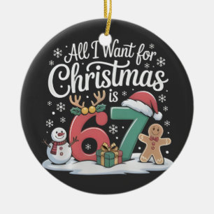 All I Want For Christmas is 67 Six Seven Meme  Ceramic Ornament
