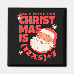 All I Want For Christmas Is 6 7 _ 67 Math Problem Magnet