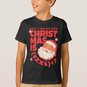 All I Want For Christmas Is 6 7 _ 67 Math Problem T-Shirt