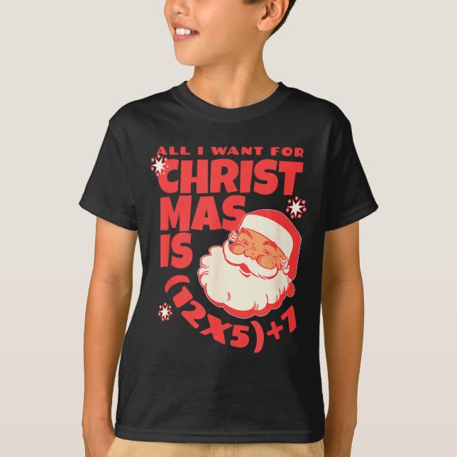 All I Want For Christmas Is 6 7 _ 67 Math Problem  T-Shirt (Front)