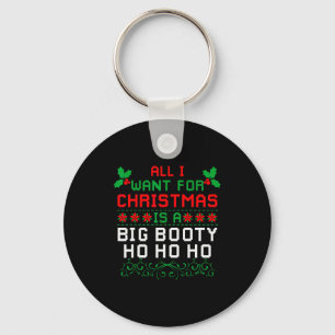All I Want For Christmas Is A Big Booty Ho Ho Ho A Keychain