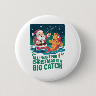 All I Want For Christmas Is a Big Catch Fishing 2 Inch Round Button