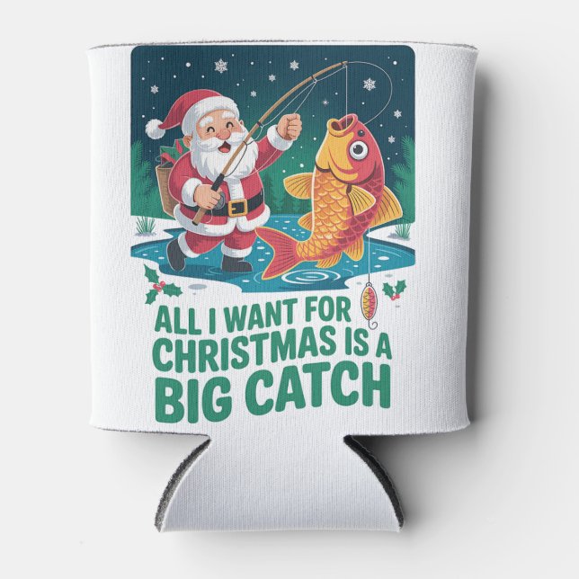  All I Want For Christmas Is a Big Catch Fishing  Can Cooler (Front)