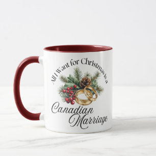 All I Want for Christmas is a Canadian Marriage Mug